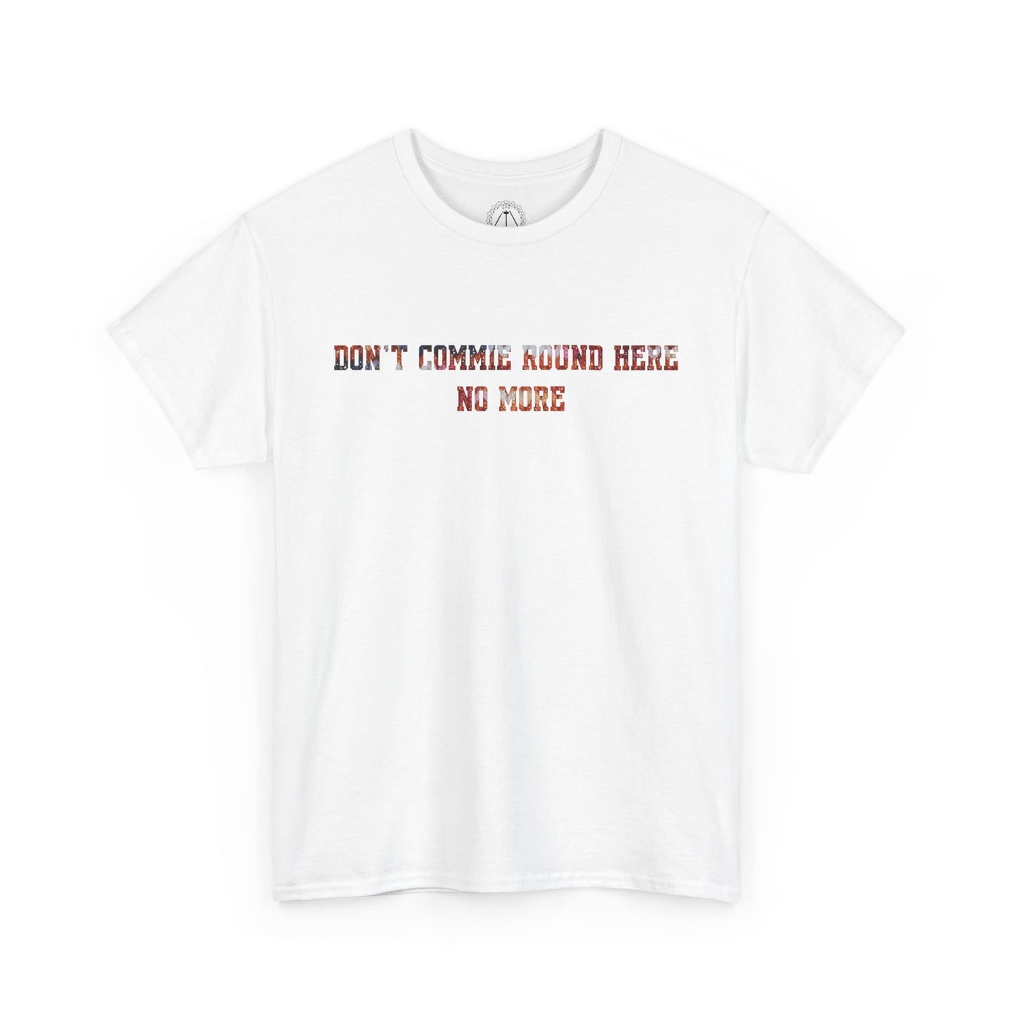 Don't Commie Round Here No More Unisex T-Shirt