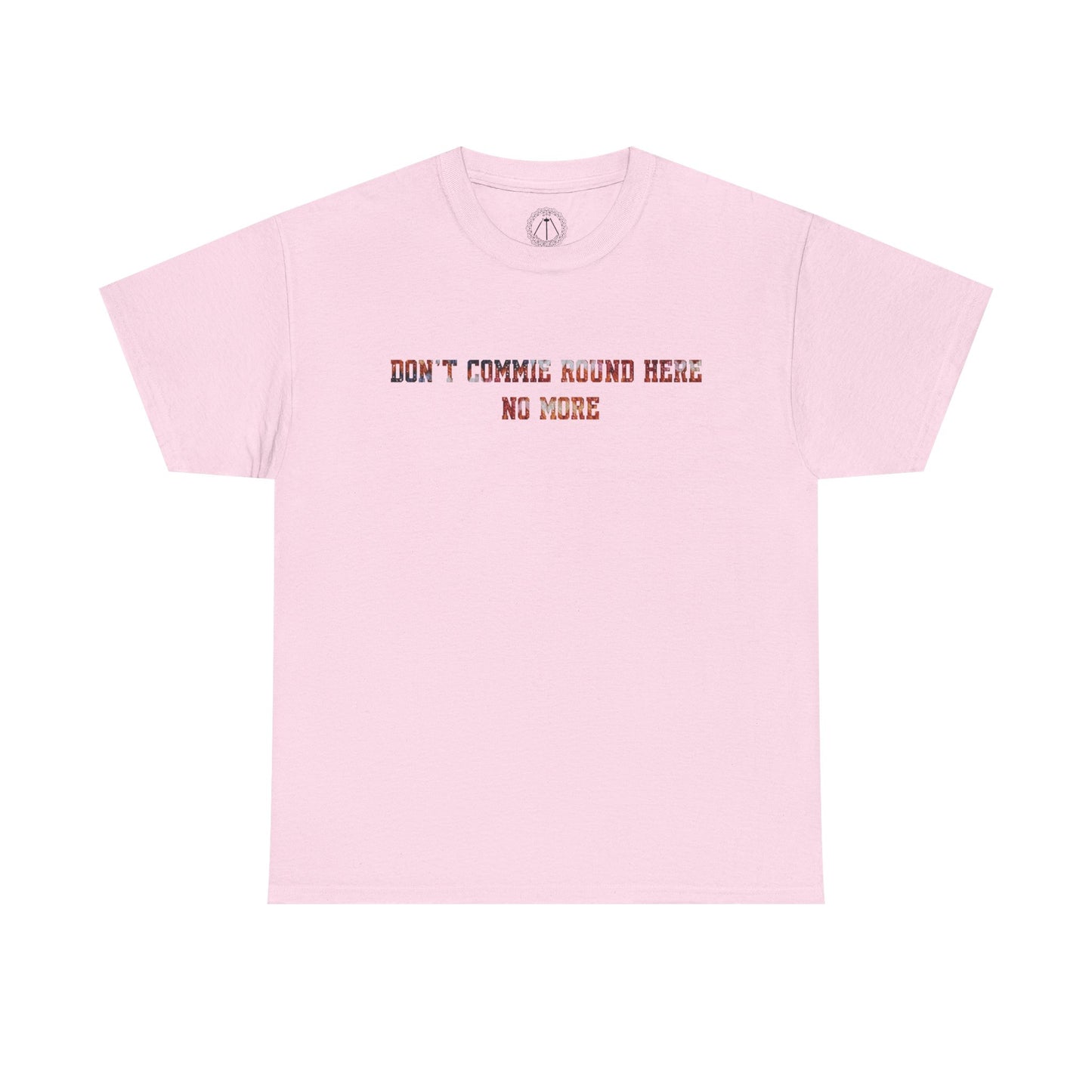 Don't Commie Round Here No More Unisex T-Shirt