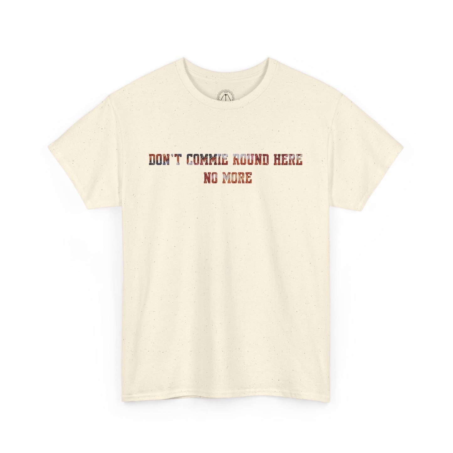 Don't Commie Round Here No More Unisex T-Shirt