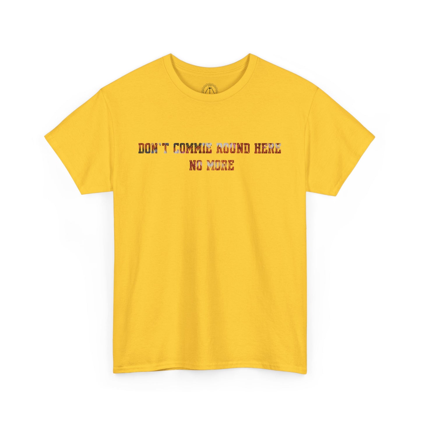 Don't Commie Round Here No More Unisex T-Shirt