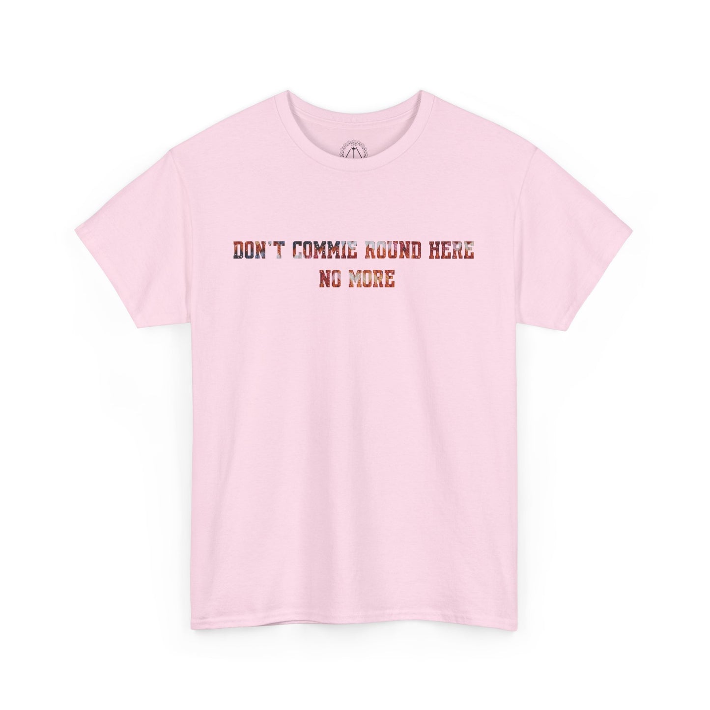 Don't Commie Round Here No More Unisex T-Shirt