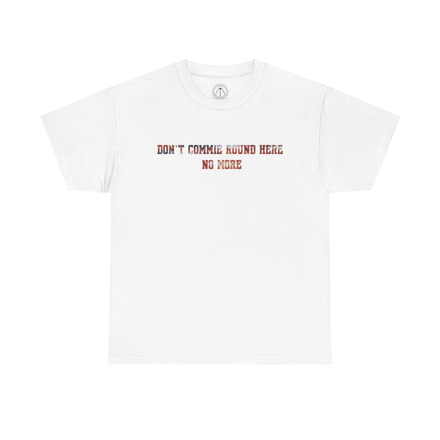 Don't Commie Round Here No More Unisex T-Shirt