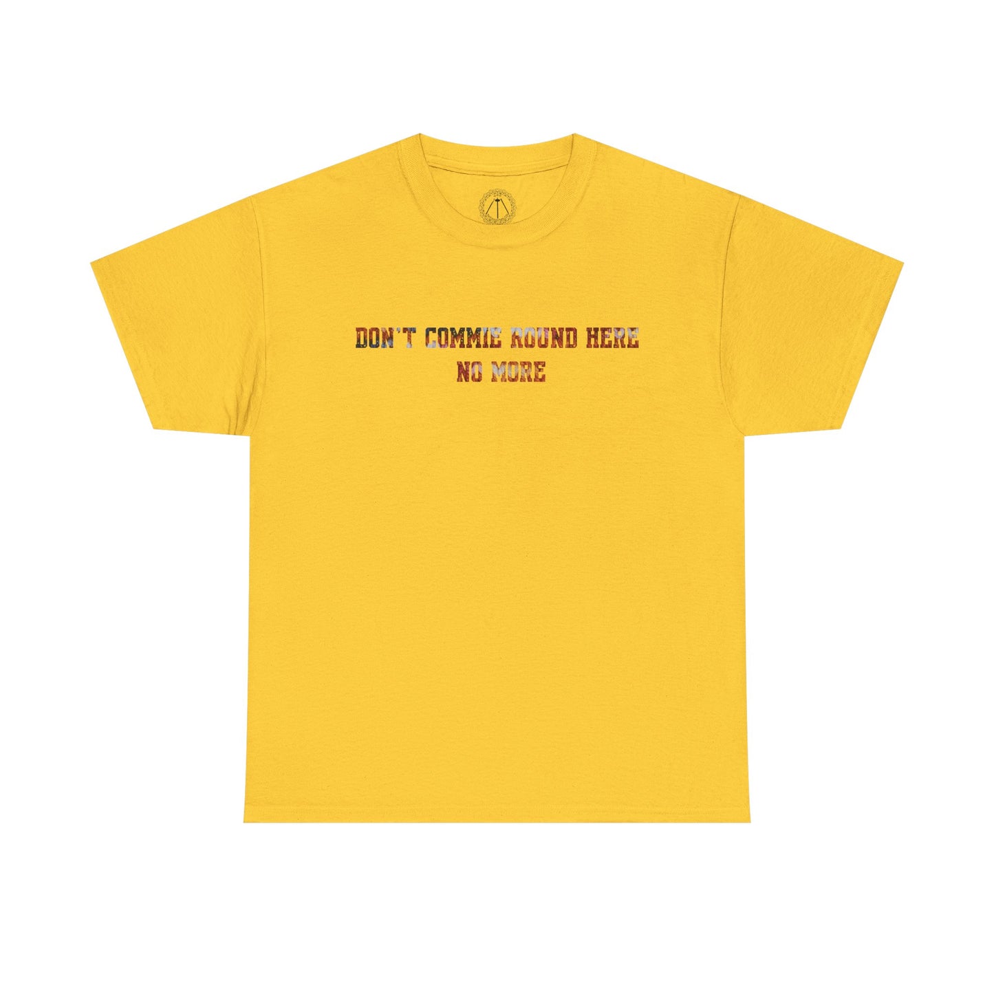 Don't Commie Round Here No More Unisex T-Shirt