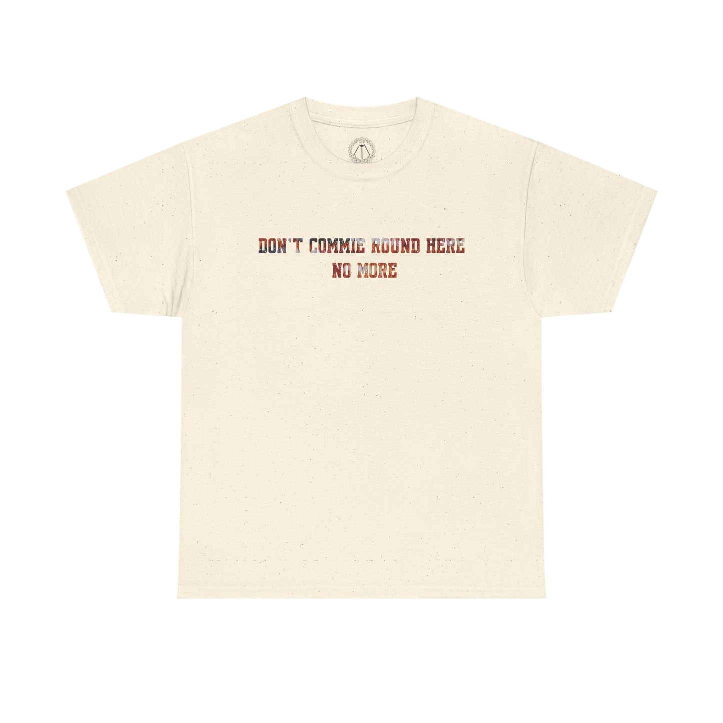 Don't Commie Round Here No More Unisex T-Shirt
